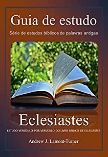Livro Eclesiastes: ESTUDO VERSÍCULO POR VERSÍCULO DO LIVRO BÍBLICO DE ECLESIASTES
