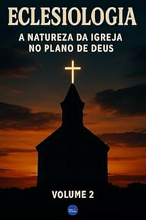 Livro Eclesiologia : A Natureza da Igreja no Plano de Deus - Volume 2