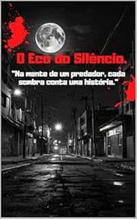 Livro O Eco do Silêncio.: "Na mente de um predador, cada sombra conta uma história."