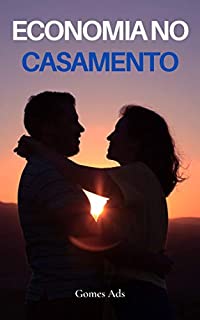 Economia no Casamento: Aprenda como crescer financeiramente junto do seu Amor