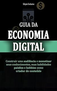 Livro ECONOMIA DIGITAL: Como construir uma audiência e monetizar suas habilidades, paixões e hobbies a partir da criação de conteúdo.