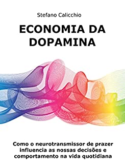 Economia da dopamina: Como o neurotransmissor de prazer influencia as nossas decisões e comportamento na vida quotidiana
