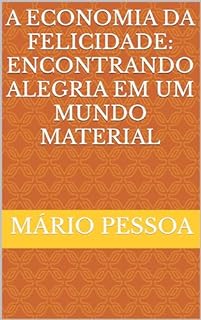 Livro A Economia da Felicidade: Encontrando Alegria em um Mundo Material