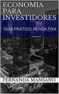 Livro ECONOMIA PARA INVESTIDORES: GUIA PRÁTICO: RENDA FIXA