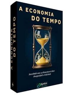 Livro E Economia do Tempo : Investindo suas 24 Horas para Colher Prosperidade e Felicidade