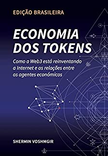 Livro Economia dos Tokens (Edição Brasileira): Como a Web3 está reinventando a internet e a relação entre os agentes econômicos (Token Economy: How the Web3 ... original & foreign language translations))