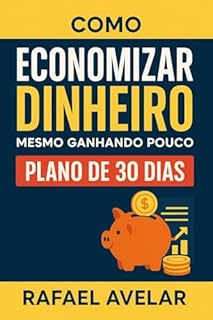 Livro Como Economizar Dinheiro mesmo ganhando pouco: Um desafio prático, com metas diárias, dicas reais e zero enrolação.