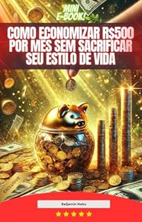 Livro Como Economizar R$500 por Mês Sem Sacrificar seu Estilo de Vida