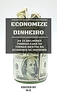 Economize Dinheiro: As 15 melhores formas para se tornar mestre na economia de dinheiro