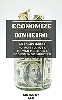 Livro Economize Dinheiro: As 15 melhores formas para se tornar mestre na economia de dinheiro