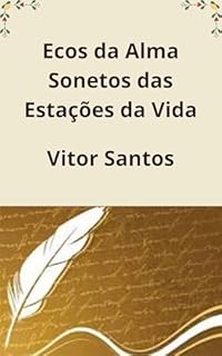 Livro Ecos da Alma Sonetos das Estações da Vida: A Dança dos Sentimentos em Sonetos