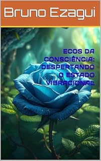 Livro ECOS DA CONSCIÊNCIA: DESPERTANDO O ESTADO VIBRACIONAL