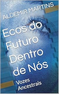 Livro Ecos do Futuro Dentro de Nós: Vozes Ancestrais