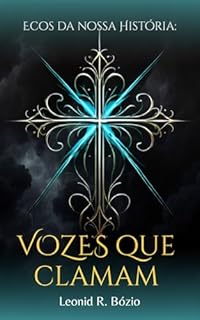 Livro Ecos da Nossa História: Vozes que Clamam: No clamor da noite escura, ouvimos o chamado para a Eternidade.