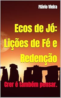 Livro Ecos de Jó: Lições de Fé e Redenção: Crer é também pensar.