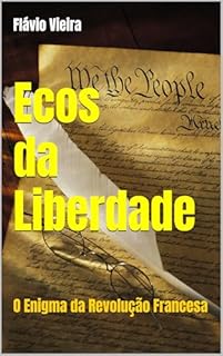Livro Ecos da Liberdade: O Enigma da Revolução Francesa (ENEM: TÓPICOS QUENTES PARA A PROVA)