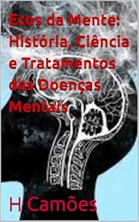 Livro Ecos da Mente: História, Ciência e Tratamentos das Doenças Mentais