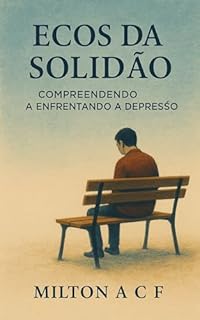 Ecos da Solidão: Compreendendo e Enfrentando a Depressão
