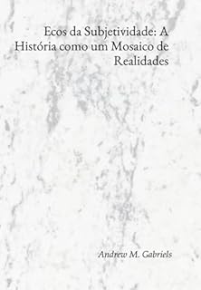 Livro Ecos Da Subjetividade: A História Como Um Mosaico De Realidades