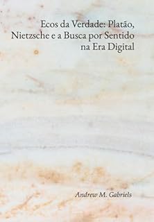 Livro Ecos Da Verdade: Platão, Nietzsche E A Busca Por Sentido Na Era Digital