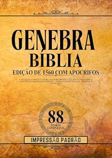 Livro Edição Da Bíblia De Genebra 1560 Com Impressão Padrão Apócrifa: A Coleção Completa De 88 Livros Do Antigo E Do Novo Testamento Com Textos Sagrados Perdidos Apresentando Enoque, Jubileus, E Muito Mais