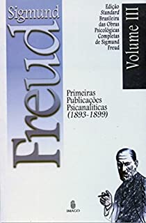 Livro Edição Standard Brasileira das Obras Psicológicas Completas de Sigmund Freud Volume III: Primeiras Publicações Psicanalíticas (1893-1899)