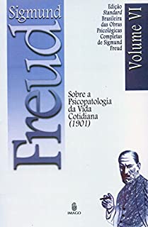 Livro Edição Standard Brasileira das Obras Psicológicas Completas de Sigmund Freud Volume VI: Sobre a Psicopatologia da Vida Cotidiana (1901)