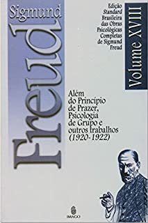 Livro Edição Standard Brasileira das Obras Psicológicas Completas de Sigmund Freud Volume XVIII: Além do Princípio do Prazer, Psicologia de Grupo e outros Trabalhos (1923-1925)