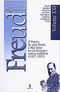 Livro Edição Standard Brasileira das Obras Psicológicas Completas de Sigmund Freud Volume XXI: O Futuro de uma Ilusão, O Mal-Estar na Civilização e outros Trabalhos (1925-1926)