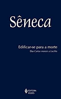Livro Edificar-se para a morte: Das Cartas morais de Lucílio