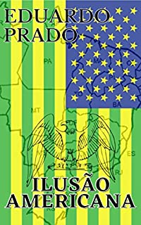 Livro Eduardo Prado - A Ilusão Americana