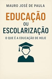 Livro Educação ou escolarização. : O que é a educação de hoje?