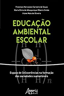 Educação Ambiental Escolar: Espaço de (In)coerências na Formação das Sociedades Sustentáveis