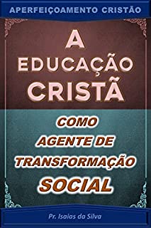 Livro A Educação Cristã Como Agente de Transformação Social (Aperfeiçoamento Cristão - Treinamento para Obreiros 2022)
