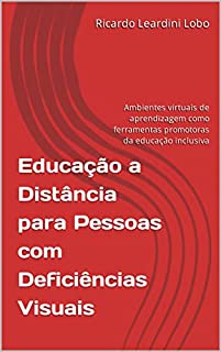 Livro Educação a Distância para Pessoas com Deficiências Visuais: Ambientes virtuais de aprendizagem como ferramentas promotoras da educação inclusiva
