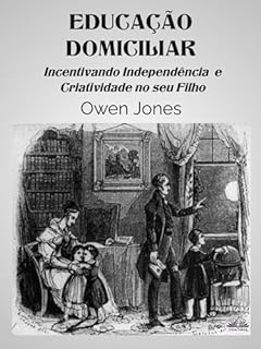 Livro Educação Domiciliar: Incentivando Independiência e Criatividade no seu Filho