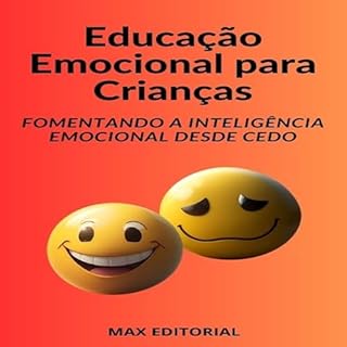 Educação Emocional para Crianças: Fomentando a Inteligência Emocional desde Cedo (INTELIGÊNCIA EMOCIONAL & SAÚDE MENTAL Livro 1)