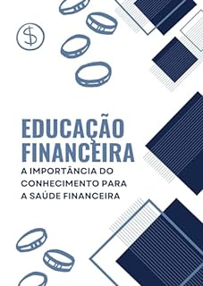 Livro Educação Financeira: A Importância do Conhecimento para a Saúde Financeira