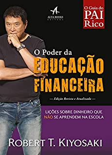Livro O Poder da Educação Financeira: Lições sobre dinheiro que não se aprendem na escola (Pai Rico)