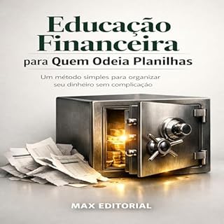 Livro Educação Financeira para Quem Odeia Planilhas: Um Método Simples para Organizar seu Dinheiro sem Complicação (RIQUEZA INTELIGENTE)