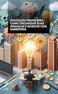 Livro Educação Financeira: Como Organizar suas Finanças e Investir com Sabedoria