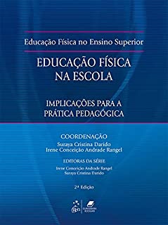 Educação Física no Ensino Superior - Educação Física na Escola: Implicações para a Prática Pedagógica