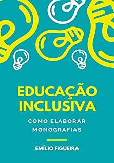 Livro Educação Inclusiva - Como Elaborar Monografias