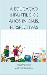 Livro A EDUCAÇÃO INFANTIL E OS ANOS INICIAIS: PERSPECTIVAS: 3ª Edição
