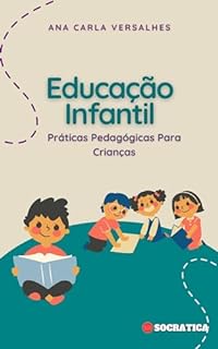 Livro Educação Infantil: Práticas Pedagógicas Para Crianças (Educação Inovadora: Estratégias, Desafios e Soluções na Pedagogia)
