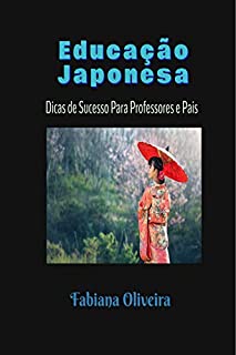 Livro Educação Japonesa: Dicas de Sucesso Para Professores e Pais