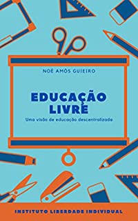 Livro Educação livre: Uma visão de educação descentralizada