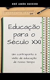Livro EDUCAÇÃO PARA O SÉCULO XXI: Um contraponto à visão de educação de nosso tempo