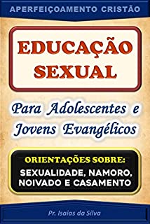 Livro Educação Sexual para Adolescentes de Jovens Evangélicos: Orientações sobre Sexualidade, Namoro, Noivado e Casamento (Aperfeiçoamento Cristão - Treinamento para Obreiros 2022)