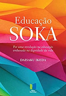 Livro Educação Soka: Por uma revolução na educação embasada na dignidade da vida